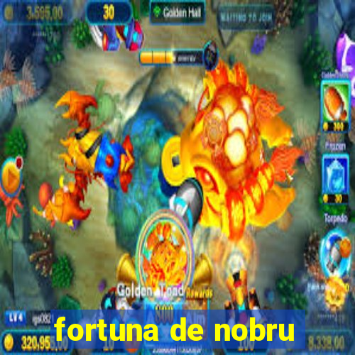 fortuna de nobru